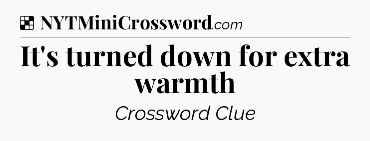 Solution: It's turned down for extra warmth - NYT Crossword