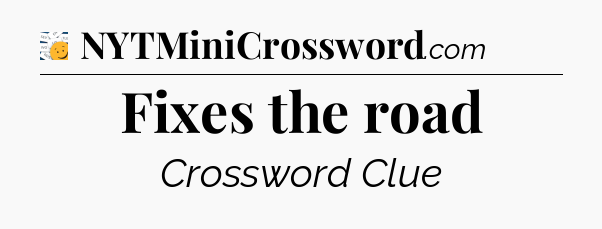 Fixes the road - 7 Little Words