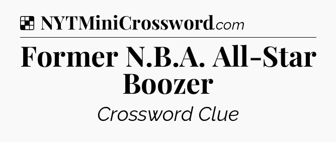 Solution: Former N.B.A. All-Star Boozer - NYT Crossword