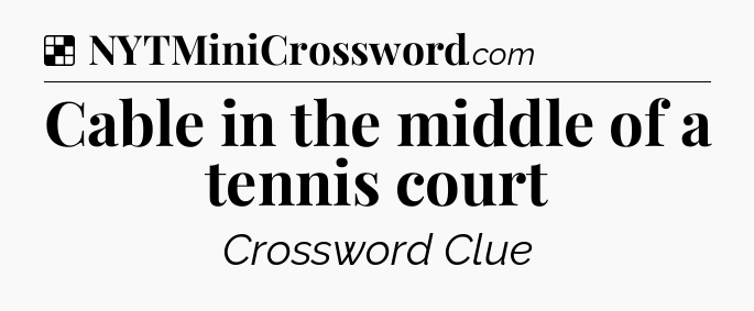 Solution: Cable in the middle of a tennis court - NYT Crossword