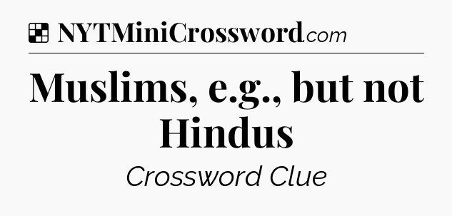 Solution: Muslims, e.g., but not Hindus - NYT Crossword