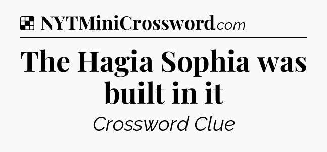 Solution: The Hagia Sophia was built in it - NYT Crossword