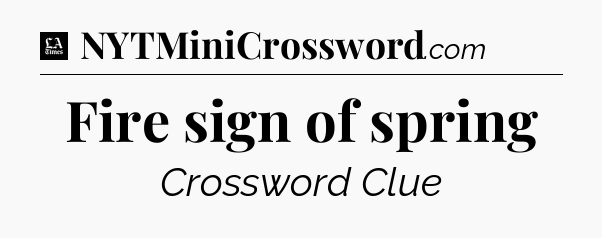 Fire sign of spring - LA Times Crossword