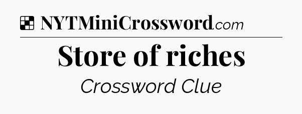 Solution: Store of riches - NYT Crossword