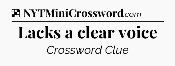 Solution: Lacks a clear voice - NYT Crossword