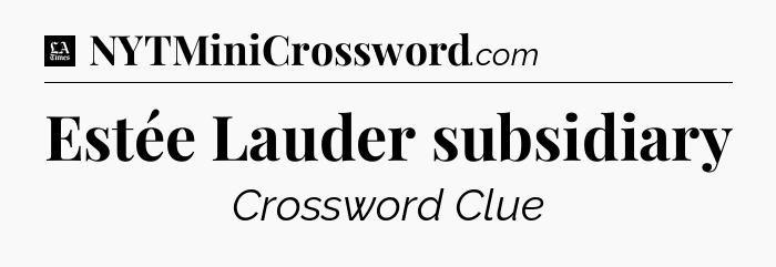 Estée Lauder subsidiary - LA Times Crossword