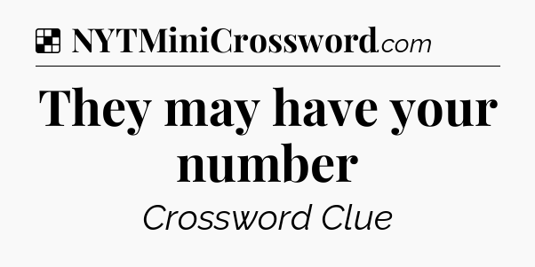 Solution: They may have your number - NYT Crossword
