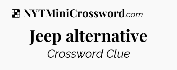 Solution: Jeep alternative - NYT Crossword