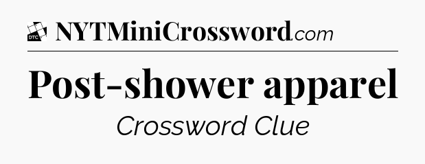 Post-shower apparel - Daily Themed Classic Crossword