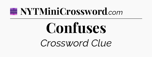 Confuses - Thomas Joseph Crossword