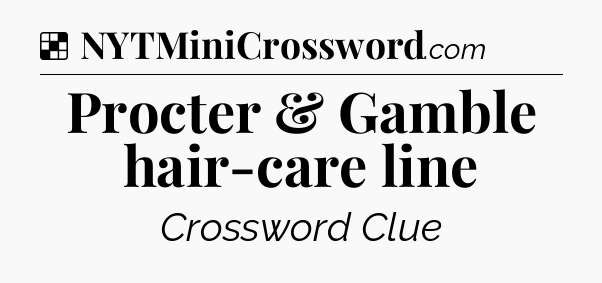Solution: Procter & Gamble hair-care line - NYT Crossword