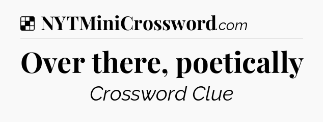 Solution: Over there, poetically - NYT Crossword
