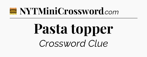 Pasta topper - Eugene Sheffer Crossword