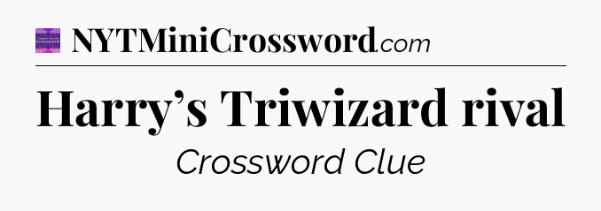 Harry’s Triwizard rival - Thomas Joseph Crossword