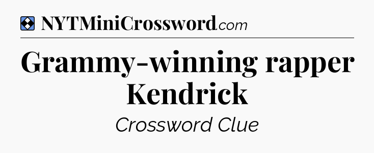 Solution: Grammy-winning rapper Kendrick - NYT Mini Crossword
