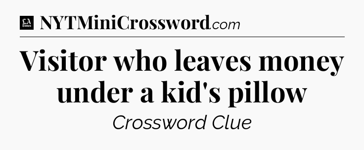 Visitor who leaves money under a kid's pillow - LA Times Crossword