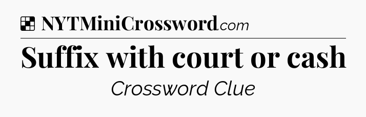 Solution: Suffix with court or cash - NYT Crossword