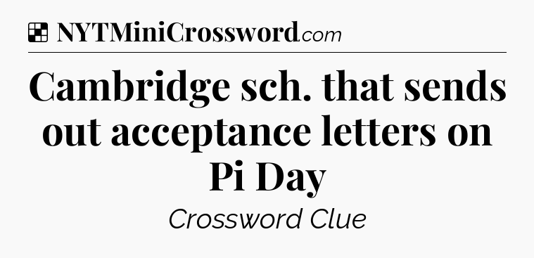 Solution: Cambridge sch. that sends out acceptance letters on Pi Day  - NYT Crossword
