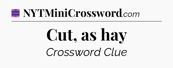 Cut, as hay - Thomas Joseph Crossword
