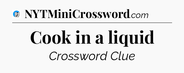 Cook in a liquid Crossword Clue