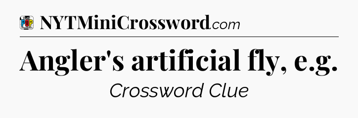 Angler's artificial fly, e.g Crossword Clue