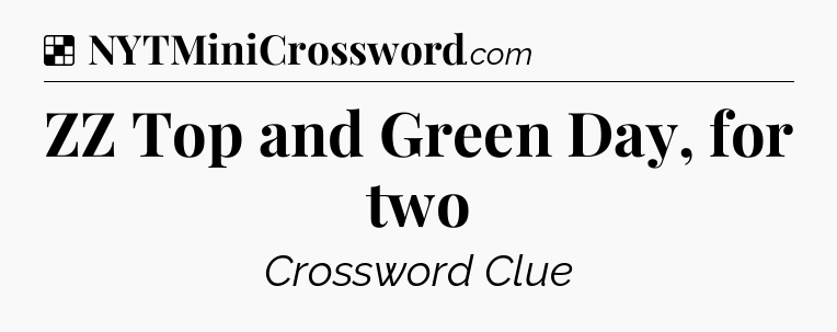 Solution: ZZ Top and Green Day, for two - NYT Crossword