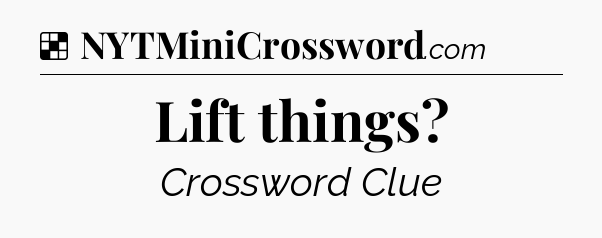 Solution: Lift things - NYT Crossword