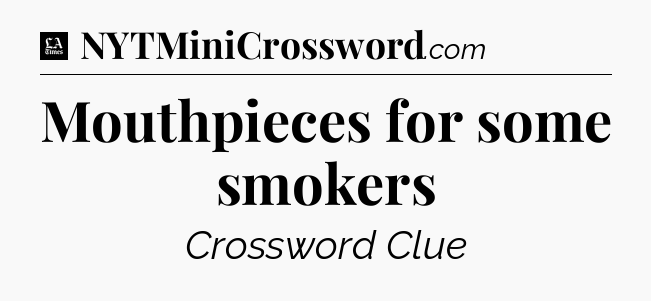 Mouthpieces for some smokers - LA Times Crossword