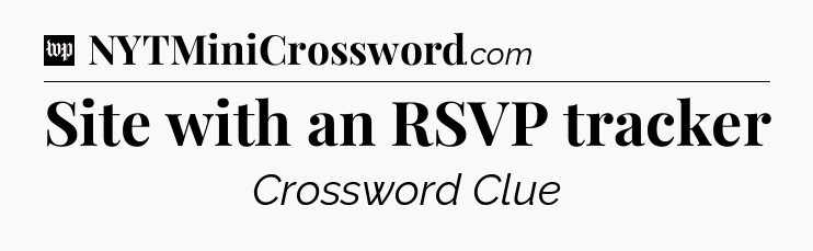 Site with an RSVP tracker Crossword Clue