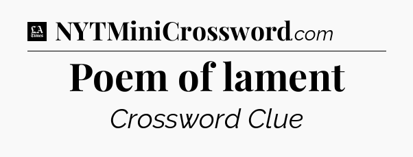 Poem of lament - LA Times Crossword