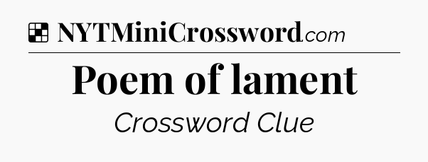 Solution: Poem of lament - NYT Crossword