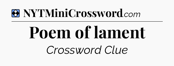 Solution: Poem of lament - NYT Mini Crossword