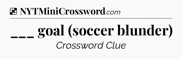 Solution: ___ goal (soccer blunder) - NYT Crossword