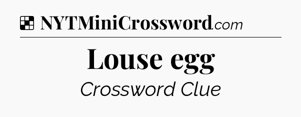 Solution: Louse egg - NYT Crossword