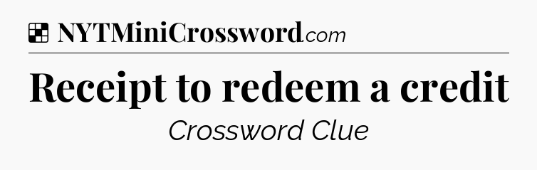 Solution: Receipt to redeem a credit - NYT Crossword