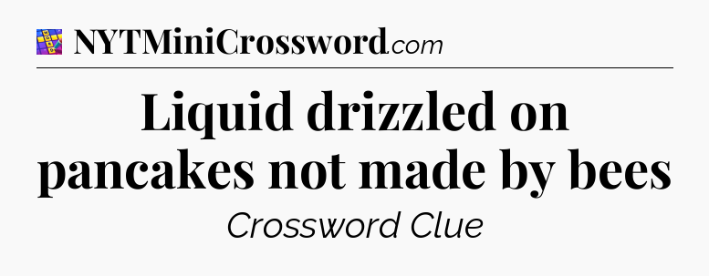 Liquid drizzled on pancakes not made by bees Codycross