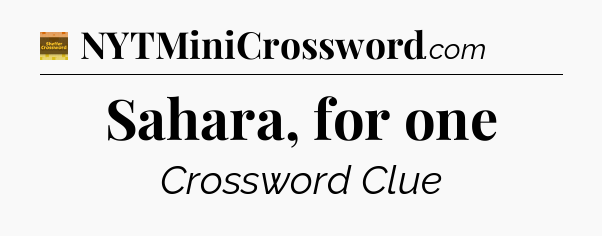 Sahara, for one crossword clue Eugene Sheffer