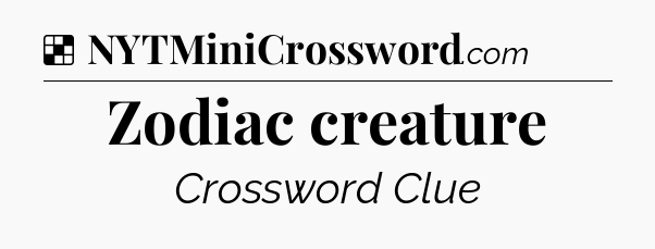 Solution: Zodiac creature - NYT Crossword
