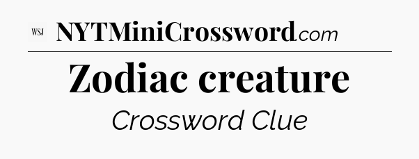 Zodiac creature - WSJ Crossword
