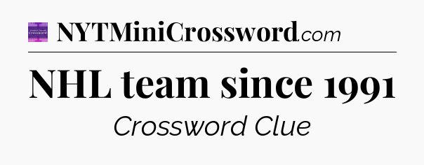 NHL team since 1991 - Thomas Joseph Crossword