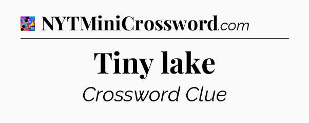 Tiny lake Crossword Clue