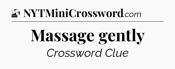 Massage gently - Daily Themed Classic Crossword