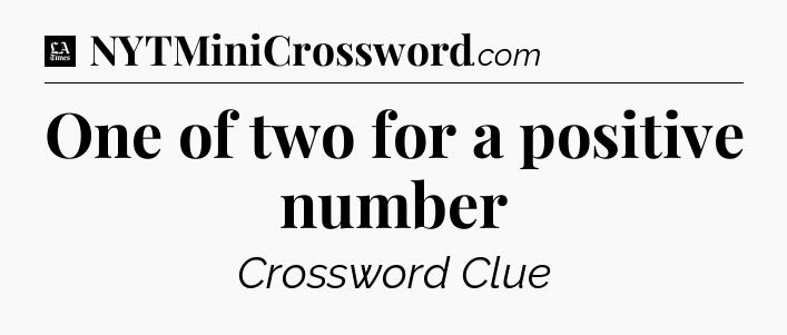One of two for a positive number - LA Times Crossword