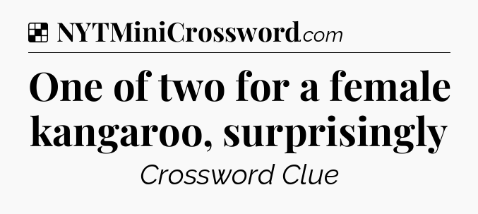 Solution: One of two for a female kangaroo, surprisingly - NYT Crossword