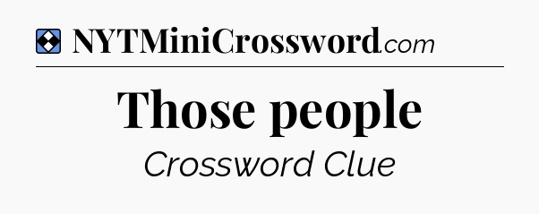 Solution: Those people - NYT Mini Crossword