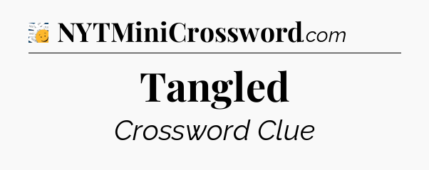 Tangled - 7 Little Words