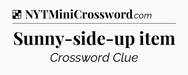Sunny-side-up item NYT Crossword