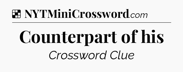 Solution: Counterpart of his - NYT Crossword
