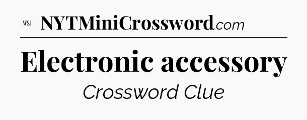 Electronic accessory - WSJ Crossword