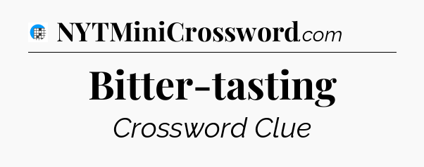 Bitter-tasting Crossword Clue